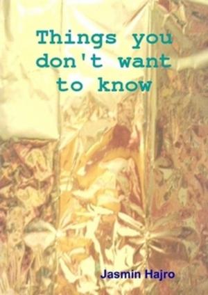 Cover of the book Things you don't want to know by Dr. Sukhraj S. Dhillon, Ph.D.