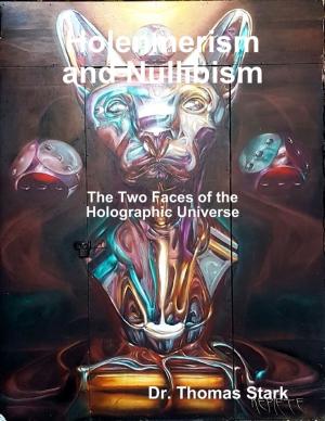 Cover of the book Holenmerism and Nullibism: The Two Faces of the Holographic Universe by Luis Daniel Maldonado Fonken