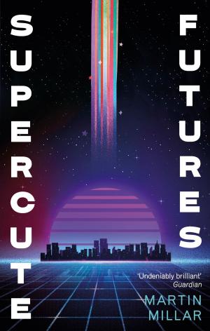 Cover of the book Supercute Futures by John Timperley