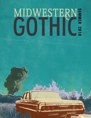 Cover of the book Midwestern Gothic: Summer 2018 by Tony Kelbrat