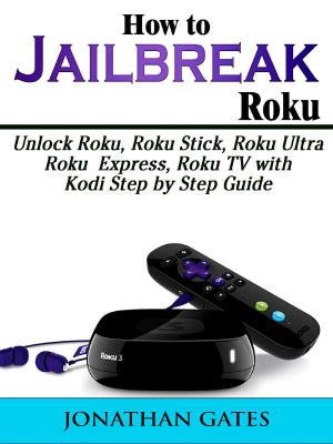 Cover of the book How to Jailbreak Roku by Jonathan Gates