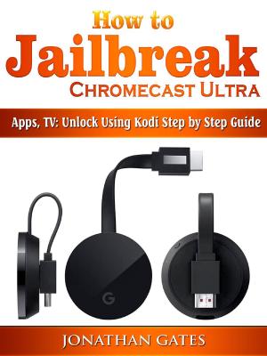 Cover of How to Jailbreak Chromecast Ultra, Apps, TV