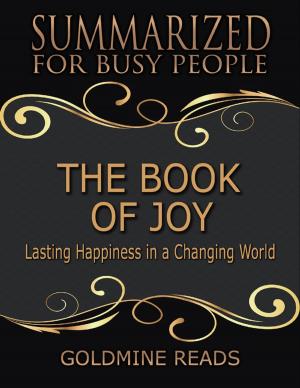 Cover of the book The Book of Joy - Summarized for Busy People: Lasting Happiness In a Changing World by Colin K Smith