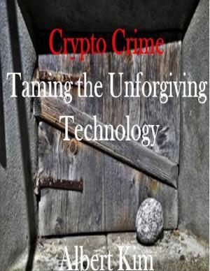 Cover of the book Crypto Crime Taming the Unforgiving Technology by J. Ahl
