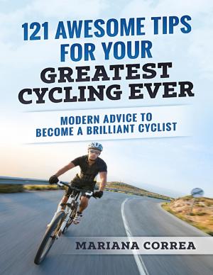 Book cover of 121 Awesome Tips for Your Greatest Cycling Ever "-" Modern Advice to Become a Brilliant Cyclist