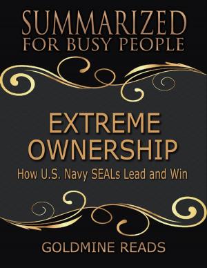Cover of the book Extreme Ownership - Summarized for Busy People: How U S Navy Seals Lead and Win by Josh Peck