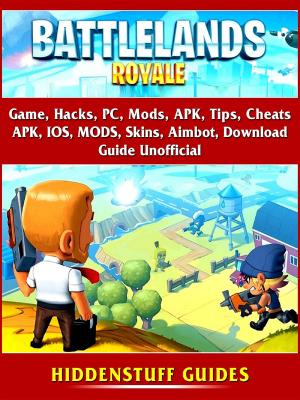 Book cover of Battlelands Royale Game, Hacks, PC, Mods, APK, Tips, Cheats, APK, IOS, MODS, Skins, Aimbot, Download, Guide Unofficial