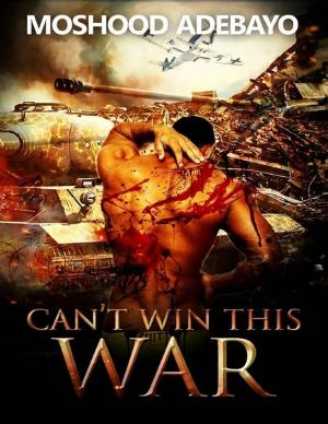 Cover of the book Can't Win This War by Brendan Bombaci