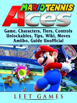Cover of Mario Tennis Aces Game, Characters, Tiers, Controls, Unlockables, Tips, Wiki, Moves, Amiibo, Guide Unofficial