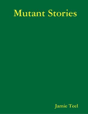 Cover of the book Mutant Stories by Arthur W Pink