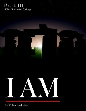 Cover of the book I Am: Book III of the Godmaker Trilogy by John Derek