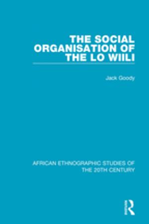 Cover of the book The Social Organisation of the Lo Wiili by Claire Valente