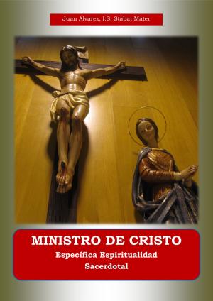 Cover of the book Ministro De Cristo. Específica Espiritualidad Sacerdotal by Mark Matlock
