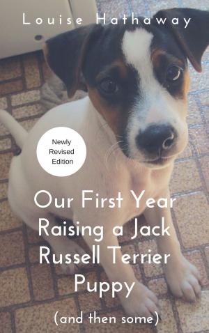 Book cover of Our First Year Raising a Jack Russell Terrier Puppy (And Then Some)