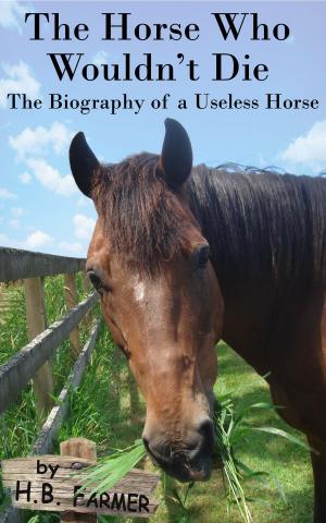 Cover of the book The Horse Who Wouldn't Die: The Biography of a Useless Horse by Jake Peroni