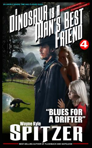 Book cover of A Dinosaur Is A Man's Best Friend (A Serialized Novel), Part Four: "Blues for a Drifter"