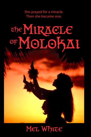 Cover of the book The Miracle of Molokai: She Prayed for a Miracle. Then She Became One. by Jaimey Grant