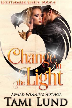 Cover of the book Change in the Light (Lightbearer Book 4) by Cindy Hargreaves, Cherron Riser, Blythe Cooper