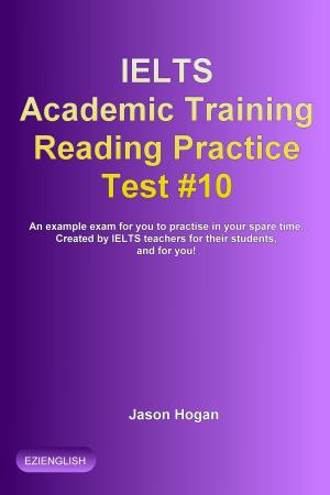 bigCover of the book IELTS Academic Training Reading Practice Test #10. An Example Exam for You to Practise in Your Spare Time by 