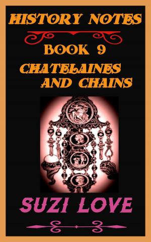 Cover of the book Chatelaines and Chains History Notes Book 9 by Suzi Love