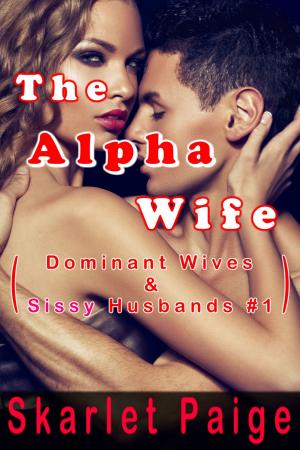 Book cover of The Alpha Wife: Dominant Wives & Sissy Husbands #1