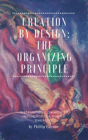 Cover of the book Creation by Design: Being the Organizing Principle by Jennifer Whitaker