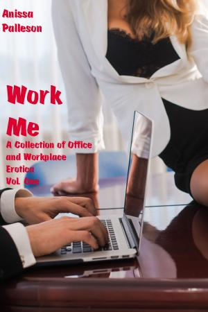 Cover of the book Work Me: A Collection of Office and Workplace Erotica, Vol. One by Monica Burns