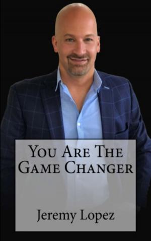 Cover of the book You Are The Game Changer by Ken Poirot