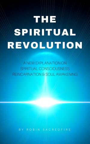 Book cover of The Spiritual Revolution: A New Explanation on Spiritual Consciousness, Reincarnation and Soul Awakening