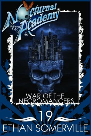 Cover of the book Nocturnal Academy 19: War of the Necromancers by Ethan Somerville, Max Kenny