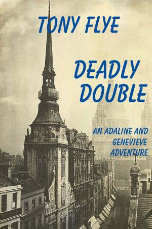 Cover of the book Deadly Double, An Adaline and Genevieve Adventure by Tony Flye
