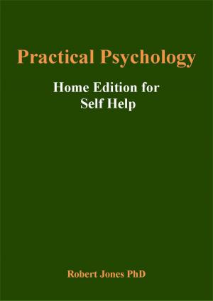 Cover of the book Practical Psychology: Home Edition for Self Help by Robert Jones