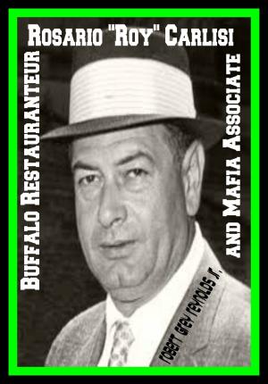 bigCover of the book Rosario "Roy" Carlisi Buffalo Restaurateur And Mafia Associate by 