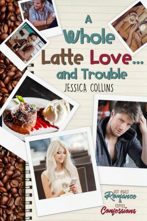 Cover of the book A Whole Latte Love ... And Trouble by Britt Collins