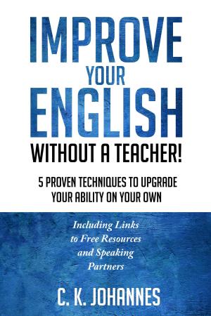 Book cover of Improve Your English Without a Teacher! 5 Proven Techniques to Upgrade Your Ability on Your Own
