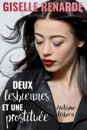 Cover of the book Deux lesbiennes et une prostituée : érotisme lesbien by Shiloh Saddler