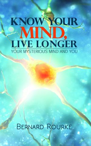 Cover of the book Know Your Mind, Live Longer-Your Mysterious Mind And You by R. G. Harmon