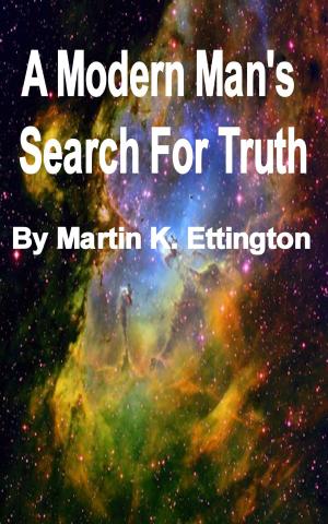 Cover of the book A Modern Man's Search For Truth by Martin Ettington