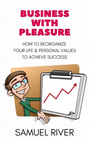 bigCover of the book Business With Pleasure: How to Reorganize Your Life and Personal Values to Achieve Success by 