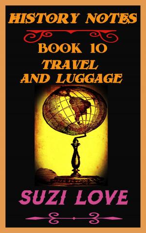 Cover of the book Travel and Luggage History Notes Book 10 by Suzi Love