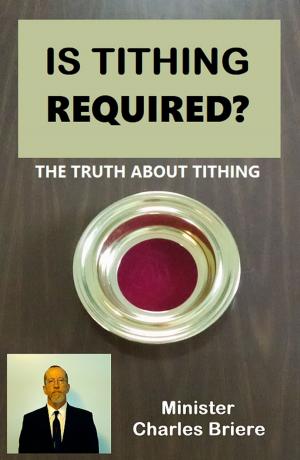 Cover of the book Is Tithing Required? The Truth About Tithing by John Humble