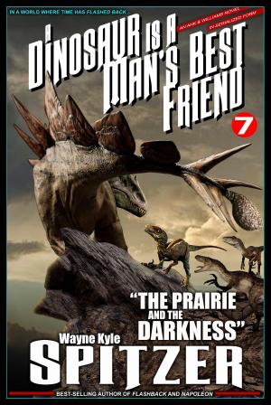 Cover of the book A Dinosaur Is A Man's Best Friend (A Serialized Novel), Part Seven: "The Prairie and the Darkness" by Al DesHôtel