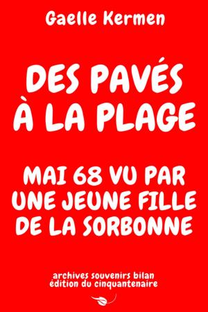 Cover of Des pavés à la plage Mai 68 vu par une jeune fille de la Sorbonne archives souvenirs bilan édition du cinquantenaire