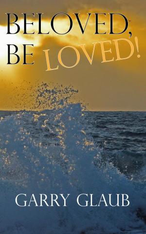 Cover of the book Beloved, Be LOVED! by Derek Thompson