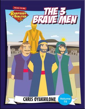 Cover of the book Rhapsody of Realities for Kids: The 3 Brave Men by Pastor Chris Oyakhilome PhD
