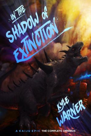 Cover of the book In the Shadow of Extinction: A Kaiju Epic - The Complete Omnibus by Matt Eaton