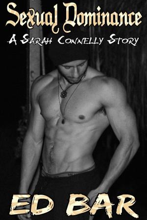 Cover of the book Sexual Dominance: A Sarah Connelly Story by Aster Zhen