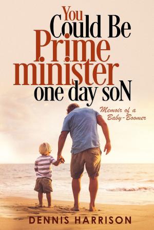 Book cover of You Could Be Prime Minister One Day Son: Memoir of a Baby-Boomer