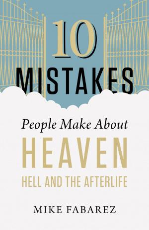 Cover of the book 10 Mistakes People Make About Heaven, Hell, and the Afterlife by Skip Heitzig