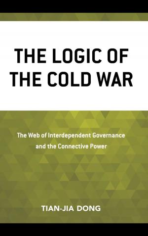 Cover of the book The Logic of the Cold War by Dhirendra K. Vajpeyi, Pita Ogaba Agbese, Glen Segell, Yoram Evron, Mpho G. Molomo, Mary Jo Halder